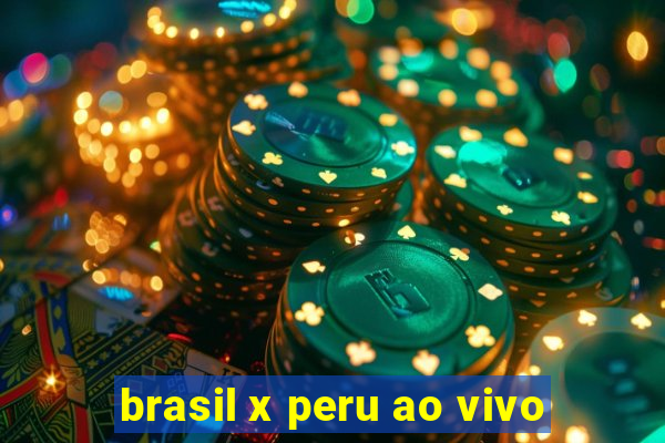 brasil x peru ao vivo